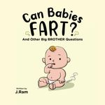 Can Babies Fart?: And Other Big Brother Questions