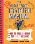 The Secret Agent Training Manual: How to Make and Break Top Secret Messages: A Companion to the Secret Agents Jack and Max Stalwart Series