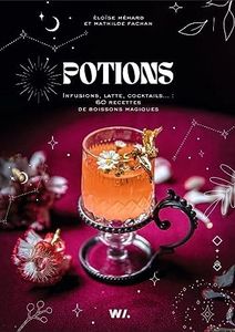 Potions - Infusions, lattes, cocktails... : 60 recettes de boissons magiques