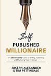 Self-Published Millionaire: The Step-by-Step Guide to Writing Publishing and Marketing Your First Book: 1 (How to Self Publish)