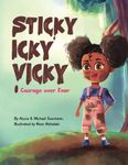 Sticky Icky Vicky: Courage over Fear (Mom's Choice Award® Gold Medal Recipient)