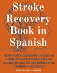 Accidente Cerebrovascular Libro de Actividades para Adultos que se Recuperan de Cerebro Lesiones: Large Print Stroke Recovery Book In Spanish | Stroke ... Activity Book in Spanish (Spanish Edition)