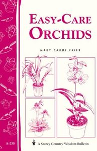 Easy-Care Orchids: Storey's Country Wisdom Bulletin A.250