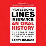 Professional Lines Insurance: An Oral History: The People and Companies Who Built a Niche