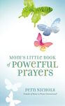 Mom's Little Book of Powerful Prayers: Scripture-Inspired Prayers for Your Children’s Deepest Needs