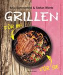 Grillen für Sie und Ihn: Fleisch - Fisch - Geflügel - Gemüse - Obst - Salate - Saucen. Mars & Venus am Grill vereint