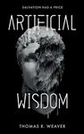 Artificial Wisdom: the jaw-dropping murder-mystery technothriller for fans of fast-paced twists