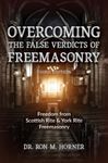 Overcoming the False Verdicts of Freemasonry: Third Edition: Freedom from Scottish Rite & York Rite Freemasonry