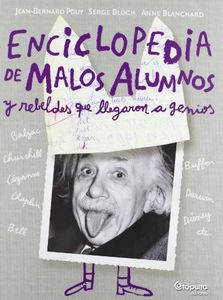 Enciclopedia De Malos Alumnos Y Rebeldes Que Llegaron A Genios (INFANTIL-JUVENIL)
