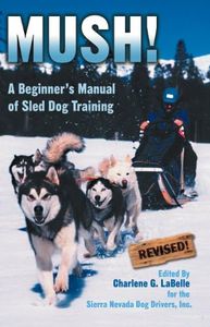 Mush! Revised: A Beginner's Manual of Sled Dog Training