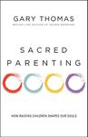 Sacred Parenting: How Raising Children Shapes Our Souls