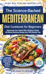 The Science-Backed Mediterranean Diet Cookbook for Beginners with Colored Pictures: Rejuvenate Your Health with 150 Easy & Quick 30-Min Delicious Recipes, ... & 100 Lifestyle Tips (Healthy Cookbooks 1)