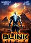 Eye of Horus: Blink, Book 3: An Alternative History Alien Invasion Science Fiction Series