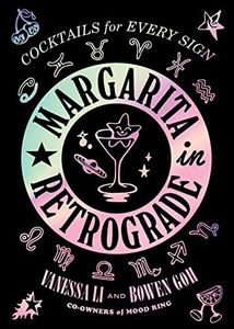 Margarita in Retrograde:Cocktails for Every Sign