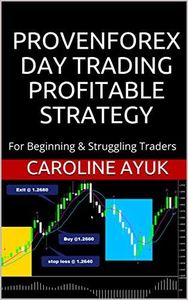 FOREX: PROVEN FOREX DAY TRADING PROFITABLE STRATEGY (Forex trading strategies, Fx trading strategies, forex trading): For Beginning & Struggling Traders