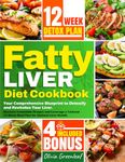 Fatty Liver Diet Cookbook: Your Comprehensive Blueprint to Detoxify and Revitalize Your Liver. Discover Irresistible Recipes and Leverage a Tailored 12-Week Meal Plan for Optimal Liver Health