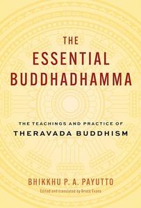 The Essential Buddhadhamma: The Teachings and Practice of Theravada Buddhism