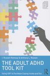 The Adult ADHD Tool Kit: Using CBT to Facilitate Coping Inside and Out