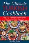 Ultimate Turkish Cookbook: TOP 111 traditional Turkish dishes that you can cook right now: 6 (Balkan food)