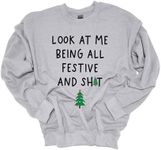 Christmas Sweatshirt Look At Me Being All Festive and Sh!t Holiday Crewneck Sweatshirt, Sports Grey, 3X-Large