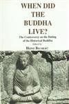 When Did the Buddha Live?: Controversy on the Dating of the Historical Buddha - Selected Papers Based on a Symposium Held Under Auspices of the ... v. 165 (Bibliotheca Indo-Buddhica S.)