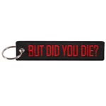 BUT DID YOU DIE Quote Embroidered Keychain Embroidery Black Bottom Red Letter Keychain Key Fobs Key Tag for Motorcycles Cars Backpack Keychain Key Ring Gifts