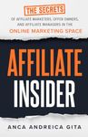 Affiliate Insider: The Secrets of Top Affiliate Marketers, Offer Owners, and Affiliate Managers in the Online Marketing Space