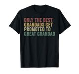 Only The Best Grandads Get Promoted To Great Grandad T-Shirt