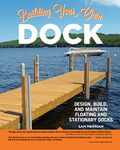 Building Your Own Dock: Design, Build, and Maintain Floating and Stationary Docks (Creative Homeowner) Essential Guide to a Sound, Functional Dock with Detailed Plans, Expert Tips, Advice, and Insight