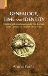 Genealogy, Time and Identity: Historical Consciousness in the Deccan, Sixth Century CE –Twelfth Century CE