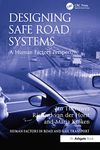 Designing Safe Road Systems: A Human Factors Perspective (Human Factors in Road and Rail Transport)