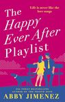 The Happy Ever After Playlist: 'Full of fierce humour and fiercer heart' Casey McQuiston, New York Times bestselling author of Red, White & Royal Blue