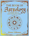 The Book of Astrology: A Complete Guide to Understanding Horoscopes (The Mystic Arts Handbooks)