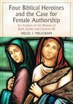 Four Biblical Heroines and the Case for Female Authorship: An Analysis of the Women of Ruth, Esther and Genesis 38