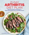 21-Day Arthritis Diet Plan: Nutrition Guide and Recipes to Fight Osteoarthritis Pain and Inflammation