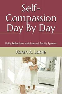 Self-Compassion Day By Day: Daily Reflections With Internal Family Systems