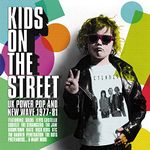 Kids On The Street - UK Power Pop and New Wave 1977-1981