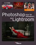 PHOTOSHOP POUR LES UTILISATEURS DE LIGHTROOM 2E ÉD.