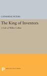 The King of Inventors – A Life of Wilkie Collins: 265 (Princeton Legacy Library)