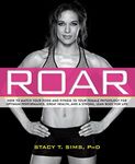 ROAR: How to Match Your Food and Fitness to Your Unique Female Physiology for Optimum Performance, Great Health, and a Strong, Lean Body for Life