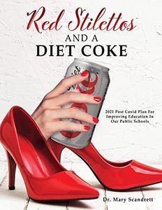 Red Stilettos And A Diet Coke: 2021 Post Covid Plan For Improving Education In Our Public Schools (0)