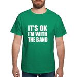 CafePress - It's OK I'm with The Band - 100% Cotton T-Shirt Kelly Green