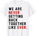 We are Never Getting Back Together Like Ever Men Womens T-Shirt (White,L)