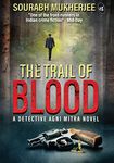 The Trail of Blood: A Detective Agni Mitra Novel | A crime thriller based on true events