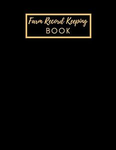 Farm Record Keeping Book: Farm Management Record Keeping Book, Farmers Ledger Book, Equipment Livestock Inventory Repair Log, Income & Expense Note Book