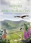 Nature of the Brecon Beacons - A Beginners Guie to the Upland Environment: A Beginners Guide to the Upland Environment