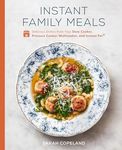 Instant Family Meals : Delicious Dishes from Your Slow Cooker, Pressure Cooker, Multicooker, and Instant Pot(r) a Cookbook: Delicious Dishes from Your ... Multicooker, and Instant Pot: A Cookbook