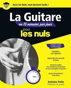 La guitare en 15 minutes par jour pour les Nuls: Livre de musique, Apprendre la guitare rapidement et facilement, Progresser grâce à un programme sur mesure, avec de nombreux exercices et exemples mus