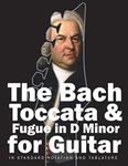 The Bach Toccata & Fugue in D minor for Guitar: In Standard Notation and Tablature