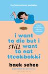 I Want to Die but I Still Want to Eat Tteokbokki: further conversations with my psychiatrist. The Sunday Times and internationally bestselling sequel to the hit Korean therapy memoir